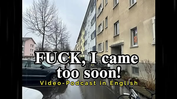 FUCK, I came too soon! – Video-Podcast in English